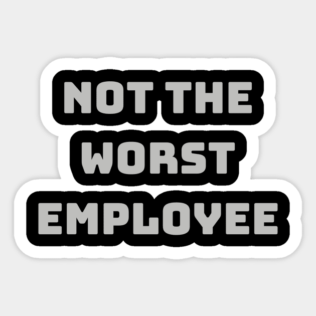 Not The Worst Employee Novelty Work or Office T-Shirt - Witty Job Humor, Perfect Gift for Colleagues, Laughable Workwear Sticker by TeeGeek Boutique